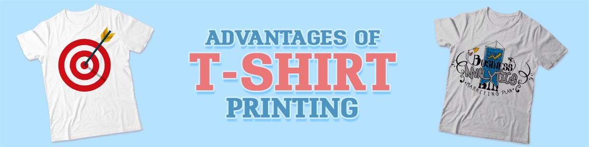 Advantages of T-Shirt Printing - Comprehensive Guide